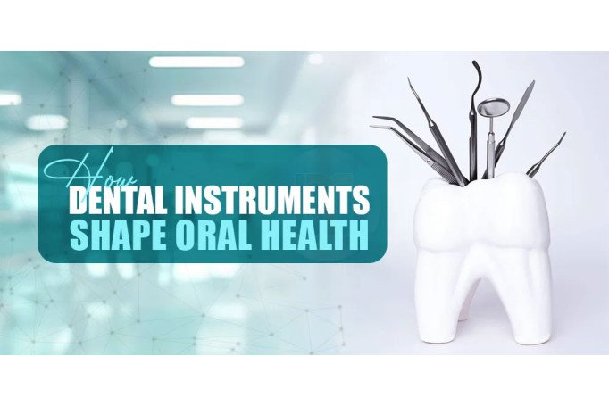 How Dental Instruments Shape Oral Health